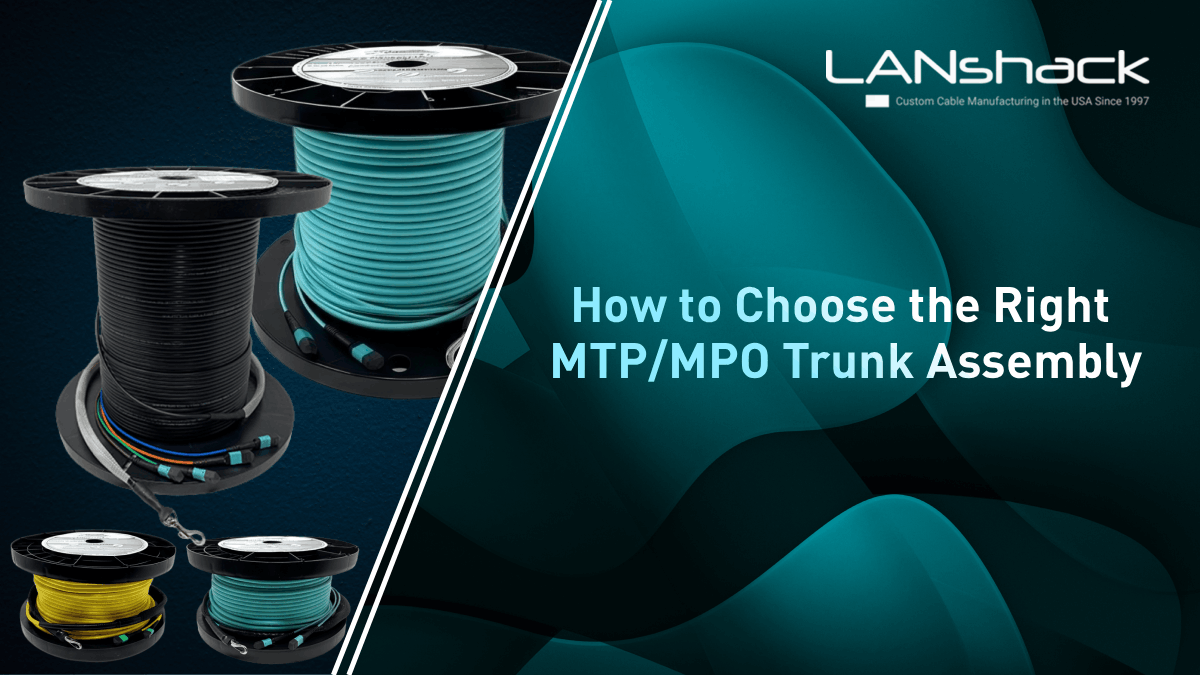 How to Choose the Right MTP/MPO Trunk Assembly (12F-288F)