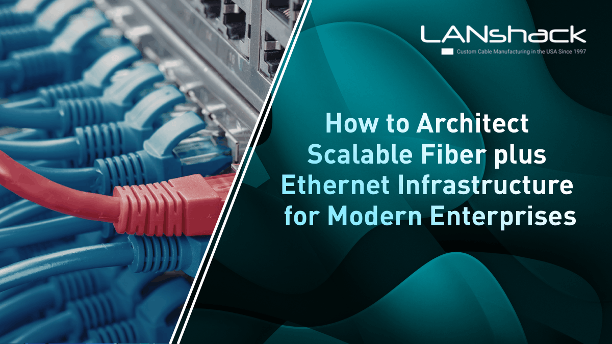 How to Architect Scalable Fiber plus Ethernet Infrastructure for Modern Enterprises