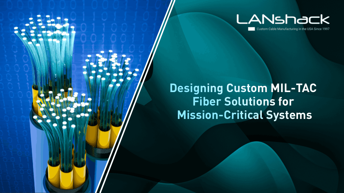 Designing Custom MIL-TAC Fiber Solutions for Mission-Critical Systems